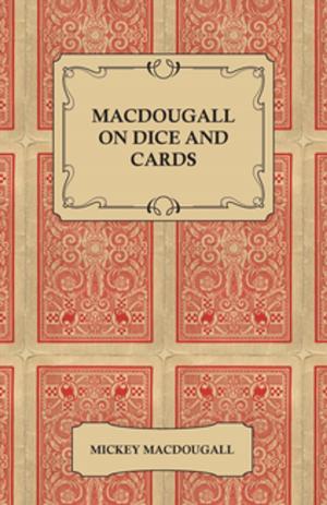 Cover of the book Macdougall on Dice and Cards - Modern Rules, Odds, Hints and Warnings for Craps, Poker, Gin Rummy and Blackjack by Arthur Edward Waite