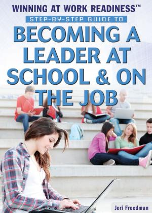 Book cover of Step-by-Step Guide to Becoming a Leader at School & on the Job