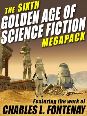 Book cover of The Sixth Golden Age of Science Fiction MEGAPACK ®: Charles L. Fontenay