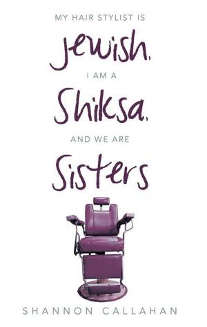 Cover of the book My Hair Stylist Is Jewish, I Am a Shiksa, and We Are Sisters by Matt Huang, Grace Hsu