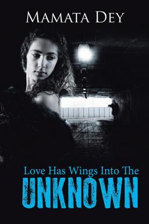 Cover of the book Love Has Wings into the Unknown by Damodar Boruah