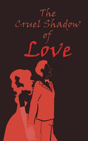 Cover of the book The Cruel Shadow of Love by Krishnan Kutty