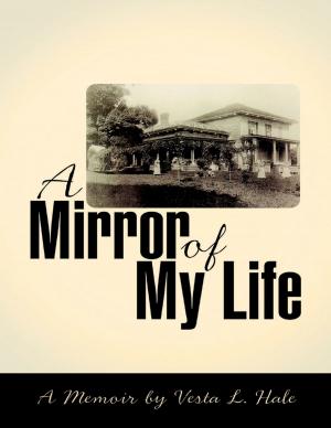 Cover of the book A Mirror of My Life: A Memoir By Vesta L. Hale by Melissa Nourse