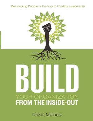 Cover of the book Build Your Organization from the Inside-out: Developing People Is the Key to Healthy Leadership by Dave Grimland
