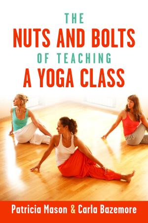 Cover of the book The Nuts and Bolts of Teaching a Yoga Class by Gil Roscoe