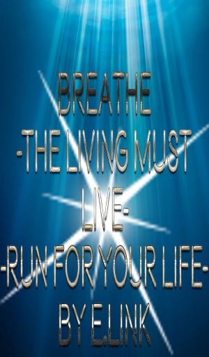 Cover of the book Breathe -The Living Must Live-Run For Your Life- by Nicole J. Barrett
