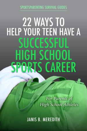 Book cover of 22 Ways to Help Your Teen Have a Successful High School Sports Career