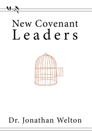 Cover of the book New Covenant Leaders by Dr. George Weathers