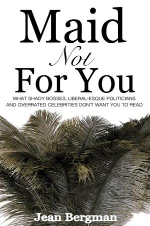 Cover of the book Maid Not For You by J.B. Decker M.S. Educ.