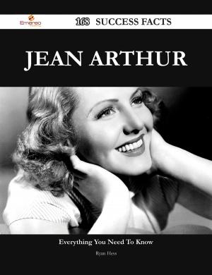 Cover of the book Jean Arthur 168 Success Facts - Everything you need to know about Jean Arthur by Roy Harper