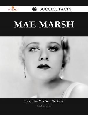 Book cover of Mae Marsh 82 Success Facts - Everything you need to know about Mae Marsh