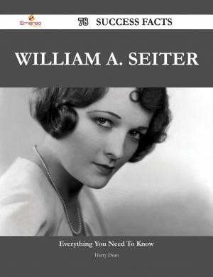 bigCover of the book William A. Seiter 78 Success Facts - Everything you need to know about William A. Seiter by 