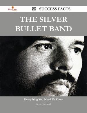 Cover of the book The Silver Bullet Band 52 Success Facts - Everything you need to know about The Silver Bullet Band by Dale Velez