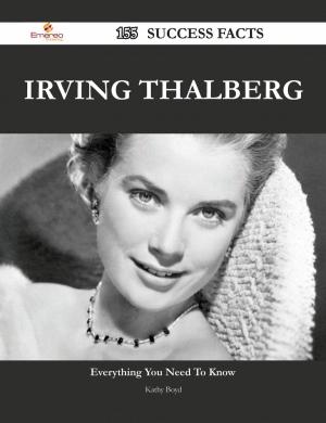 Cover of the book Irving Thalberg 155 Success Facts - Everything you need to know about Irving Thalberg by Shatroyia Phillips, Odamia Miller