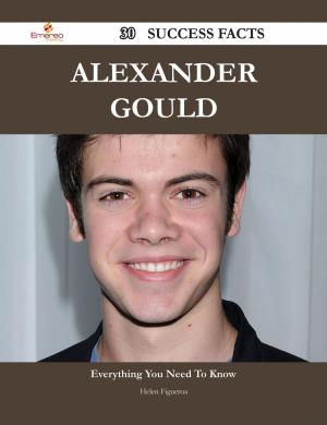 Cover of the book Alexander Gould 30 Success Facts - Everything you need to know about Alexander Gould by Nancy Chapman