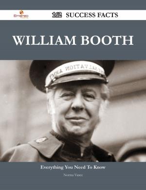 Cover of the book William Booth 162 Success Facts - Everything you need to know about William Booth by Amy Kane
