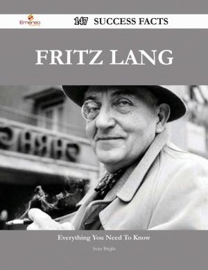Cover of the book Fritz Lang 147 Success Facts - Everything you need to know about Fritz Lang by Alexander Ryan