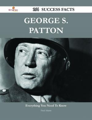 Cover of the book George S. Patton 164 Success Facts - Everything you need to know about George S. Patton by Sophia Mcfarland
