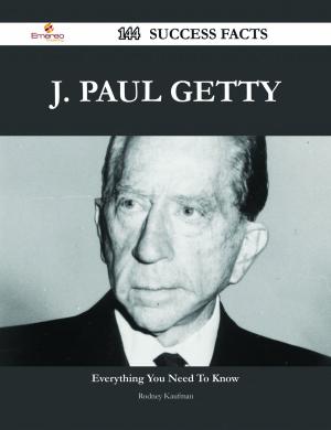 Cover of the book J. Paul Getty 144 Success Facts - Everything you need to know about J. Paul Getty by William Davenport Adams