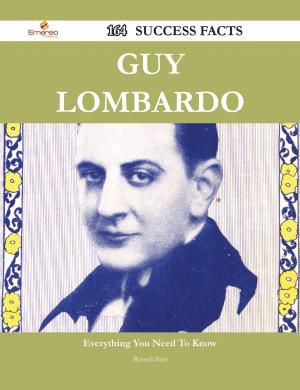 Cover of the book Guy Lombardo 164 Success Facts - Everything you need to know about Guy Lombardo by Velez Maria