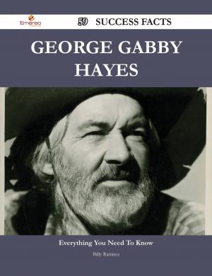 Cover of the book George Gabby Hayes 59 Success Facts - Everything you need to know about George Gabby Hayes by Reginald W. (Reginald Welbury) Jeffery