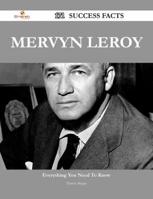 Cover of the book Mervyn LeRoy 171 Success Facts - Everything you need to know about Mervyn LeRoy by Ryan Lowery