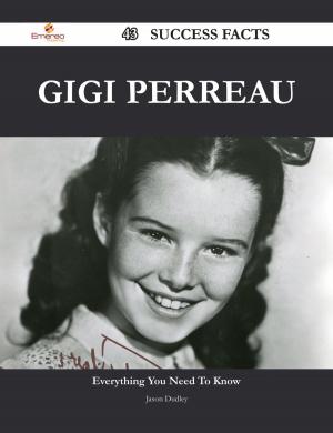 Cover of the book Gigi Perreau 43 Success Facts - Everything you need to know about Gigi Perreau by Isaac Valenzuela