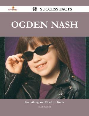 Cover of the book Ogden Nash 93 Success Facts - Everything you need to know about Ogden Nash by Geoffrey Egerton-Warburton