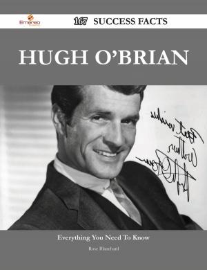 Cover of Hugh O'Brian 167 Success Facts - Everything you need to know about Hugh O'Brian