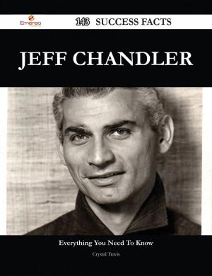 Cover of the book Jeff Chandler 143 Success Facts - Everything you need to know about Jeff Chandler by Brenda Vang