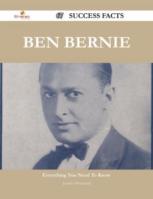 Cover of the book Ben Bernie 67 Success Facts - Everything you need to know about Ben Bernie by Connie Chris