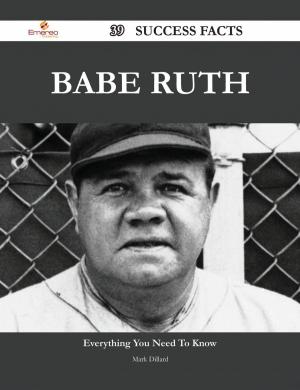 Cover of the book Babe Ruth 39 Success Facts - Everything you need to know about Babe Ruth by Russell Rowland