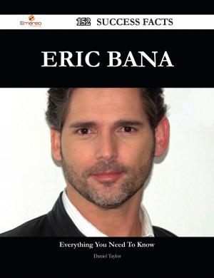 Book cover of Eric Bana 152 Success Facts - Everything you need to know about Eric Bana