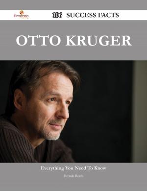 Cover of the book Otto Kruger 106 Success Facts - Everything you need to know about Otto Kruger by Robert Glass