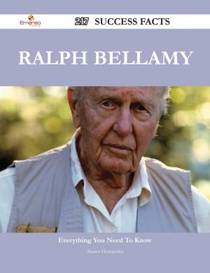 Cover of the book Ralph Bellamy 217 Success Facts - Everything you need to know about Ralph Bellamy by Gerard Blokdijk