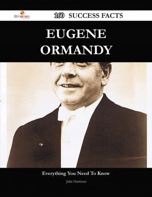 Cover of the book Eugene Ormandy 160 Success Facts - Everything you need to know about Eugene Ormandy by Jordan Schneider