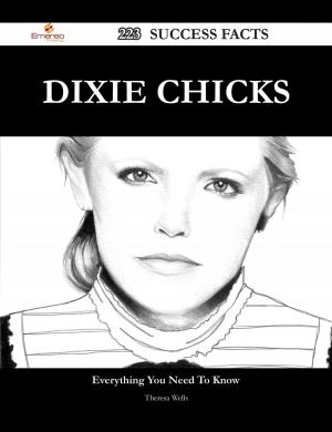 Cover of the book Dixie Chicks 223 Success Facts - Everything you need to know about Dixie Chicks by Gerard Blokdijk
