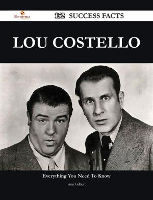 Cover of the book Lou Costello 152 Success Facts - Everything you need to know about Lou Costello by Luis Holder