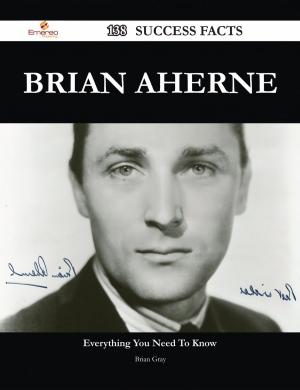 Cover of the book Brian Aherne 138 Success Facts - Everything you need to know about Brian Aherne by Patricia Stokes