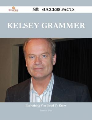 Cover of the book Kelsey Grammer 219 Success Facts - Everything you need to know about Kelsey Grammer by Victoria Morse