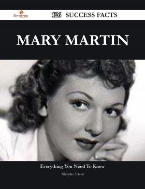 Cover of the book Mary Martin 126 Success Facts - Everything you need to know about Mary Martin by Dawn Newman