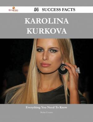 Cover of the book Karolina Kurkova 54 Success Facts - Everything you need to know about Karolina Kurkova by Jeffrey Porter