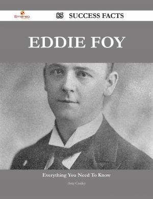 Cover of the book Eddie Foy 85 Success Facts - Everything you need to know about Eddie Foy by John Philip