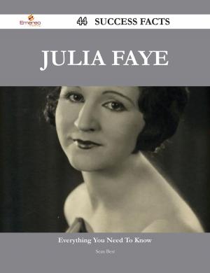 Cover of the book Julia Faye 44 Success Facts - Everything you need to know about Julia Faye by Anna Haynes