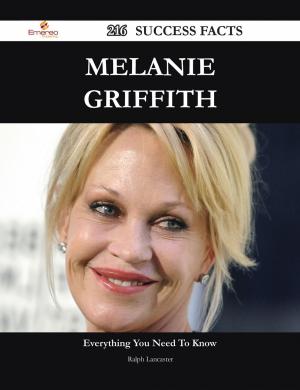 Cover of the book Melanie Griffith 216 Success Facts - Everything you need to know about Melanie Griffith by Jimmy Morales