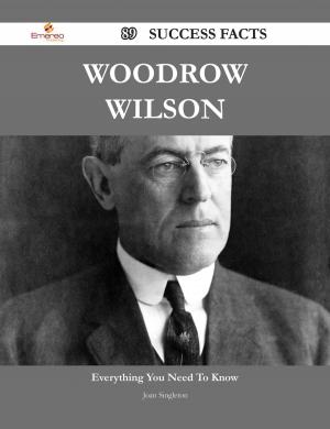 Cover of the book Woodrow Wilson 89 Success Facts - Everything you need to know about Woodrow Wilson by Robert Bryan