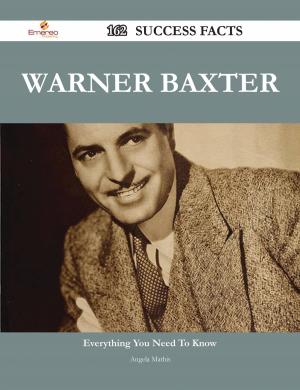 Cover of the book Warner Baxter 162 Success Facts - Everything you need to know about Warner Baxter by Martin Burke