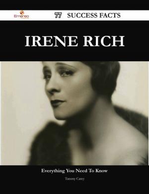 Cover of the book Irene Rich 77 Success Facts - Everything you need to know about Irene Rich by Carlos Bright