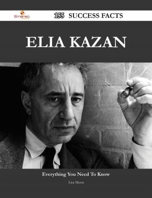 Cover of the book Elia Kazan 155 Success Facts - Everything you need to know about Elia Kazan by Steffen Kjaer