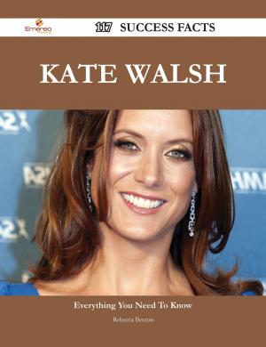 Cover of the book Kate Walsh 117 Success Facts - Everything you need to know about Kate Walsh by Anne Ross